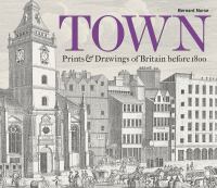 Town : prints & drawings of Britain before 1800 /