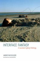 Interface fantasy a Lacanian cyborg ontology /