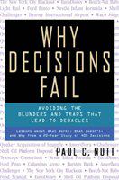 Why decisions fail avoiding the blunders and traps that lead to debacles /