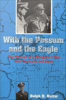 With the possum and the eagle : the memoir of a navigator's war over Germany and Japan /