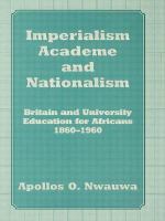 Imperialism, academe, and nationalism : Britain and university education for Africans, 1860-1960 /