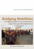 Bridging Mobilities : ICTs Appropriation by Cameroonians in South Africa and the Netherlands.