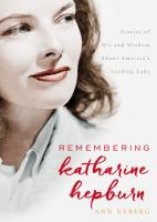 Remembering Katharine Hepburn stories of wit and wisdom about America's leading lady /