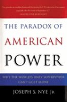 The paradox of American power : why the world's only superpower can't go it alone /