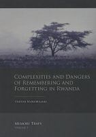 Complexities and dangers of remembering and forgetting in Rwanda