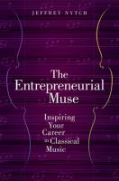 The entrepreneurial muse : inspiring your career in classical music /