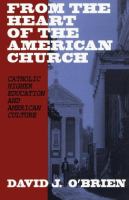 From the heart of the American church : Catholic higher education and American culture /