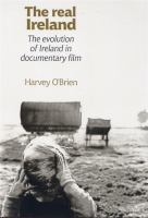 The real Ireland : the evolution of Ireland in documentary film /