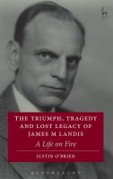 The triumph, tragedy and lost legacy of James M. Landis a life on fire /