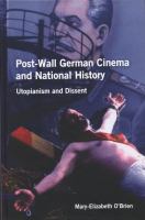 Post-wall German cinema and national history : Utopianism and dissent /