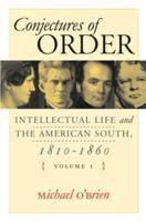 Conjectures of order : intellectual life and the American South, 1810-1860 /