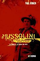Mussolini in the First World War the journalist, the soldier, the fascist /