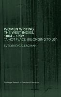 Women Writing the West Indies, 1804-1939 : 'a Hot Place, Belonging to Us'.