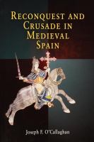 Reconquest and Crusade in Medieval Spain.