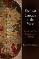 The last crusade in the West Castile and the conquest of Granada /