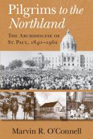 Pilgrims to the northland : the Archdiocese of St. Paul, 1840-1962 /