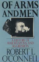 Of Arms and Men : A History of War, Weapons, and Aggression.