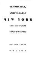 Remarkable, unspeakable New York : a literary history /