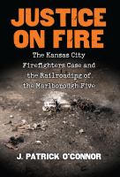 Justice on fire : the Kansas City firefighters case and the railroading of the Marlborough five /