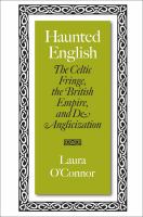 Haunted English the Celtic fringe, the British Empire, and de-anglicization /