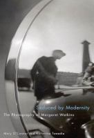 Seduced by modernity the photography of Margaret Watkins /