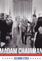 Madam Chairman : Mary Louise Smith and the Republican Revival after Watergate /