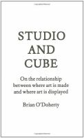 Studio and cube : on the relationship between where art is made and where art is displayed /