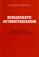 Bureaucratic authoritarianism : Argentina, 1966-1973, in comparative perspective /