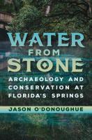 Water from stone : archaeology and conservation at Florida's springs /