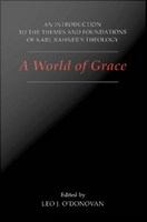 A World of Grace : an Introduction to the Themes and Foundations of Karl Rahner's Theology.