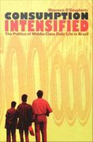 Consumption intensified : the politics of middle-class daily life in Brazil /