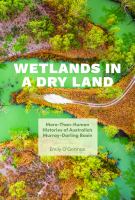 Wetlands in a dry land : more-than-human histories of Australia's Murray-Darling Basin /