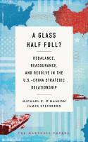 A glass half full? : rebalance, reassurance, and resolve in the U.S.-China strategic relationship /