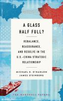 A Glass Half Full? : Rebalance, Reassurance, and Resolve in the U.S.-China Strategic Relationship.