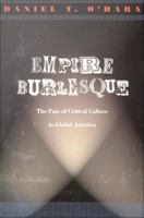 Empire burlesque : the fate of critical culture in global America /