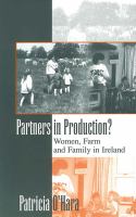 Partners in production? : women, farm, and family in Ireland /
