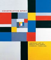 Constructive spirit : abstract art in South and North America, 1920s-50s /
