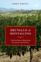 Brunello di Montalcino : Understanding and Appreciating One of Italy's Greatest Wines.