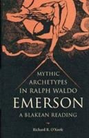 Mythic archetypes in Ralph Waldo Emerson : a Blakean reading /