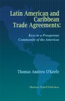 Latin American and Caribbean Trade Agreements : Keys to a Prosperous Community of the Americas.