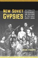 New Soviet gypsies : nationality, performance, and selfhood in the early Soviet Union /