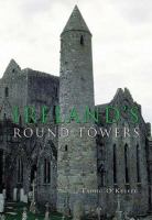 Ireland's round towers : buildings, rituals and landscapes of the early Irish church /