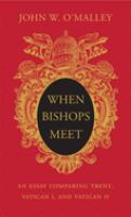 When bishops meet : an essay comparing Trent, Vatican I, and Vatican II /