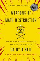 Weapons of math destruction : how big data increases inequality and threatens democracy /