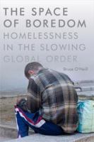 The space of boredom homelessness in the slowing global order /