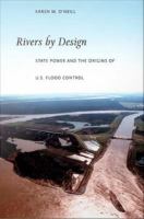 Rivers by design : state power and the origins of U.S. flood control