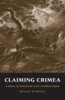 Claiming Crimea : a history of Catherine the Great's southern empire /