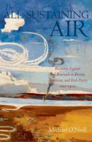 The all-sustaining air : romantic legacies and renewals in British, American, and Irish poetry since 1900 /