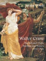 Walter Crane : the arts and crafts, painting, and politics, 1875-1890 /