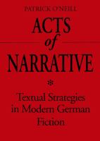 Acts of Narrative : Textual Strategies in Modern German Fiction.